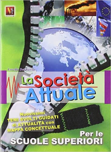 La-società-attuale-Nuovissima-raccolta-di-temi-svolti-e-saggi-brevi-di-attualità-per-le-scuole-superiori-di-Lorella-del-Gesso