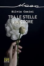 Tra-le-stelle-e-il-cuore-di-Silvia-Casini