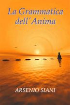 La-grammatica-dell-anima-di-Arsenio-Siani